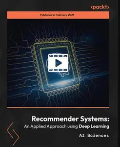 Recommender Systems: An Applied Approach using Deep Learning  [Video]