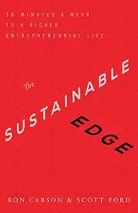 The Sustainable Edge: 15 Minutes a Week to a Richer Entrepreneurial Life (Repost)