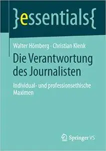 Die Verantwortung des Journalisten: Individual- und professionsethische Maximen