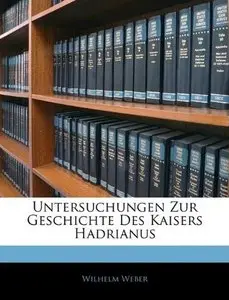 Untersuchungen Zur Geschichte Des Kaisers Hadrianus (repost)