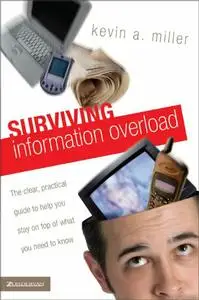 Surviving Information Overload: The Clear, Practical Guide to Help You Stay on Top of What You Need to Know (repost)