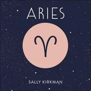 «Aries: The Art of Living Well and Finding Happiness According to Your Star Sign» by Sally Kirkman