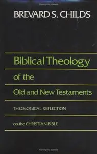 Biblical Theology of Old and New Testament Theological Reflection of the Christian Bible (repost)