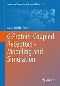 G Protein-Coupled Receptors - Modeling and Simulation (Advances in Experimental Medicine and Biology)