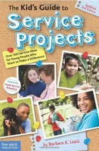 The Kid's Guide to Service Projects: Over 500 Service Ideas for Young People Who Want to Make a Difference [Repost]