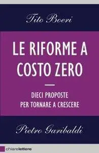 Tito Boeri & Pietro Garibaldi - Le riforme a costo zero: Dieci proposte per tornare a crescere [Repost]