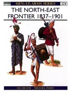 The North-East Frontier 1837-1901 (Men-at-Arms Series 324)