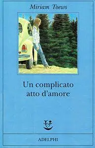 Miriam Toews - Un complicato atto d'amore