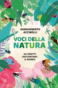 Gianumberto Accinelli - Voci della natura. Gli insetti raccontano il mondo