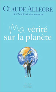 Ma vérité sur la planète - Claude ALLEGRE (Repost)