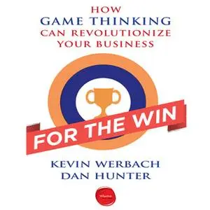 «For the Win: How Game Thinking Can Revolutionize Your Business» by Dan Hunter,Kevin Werbach