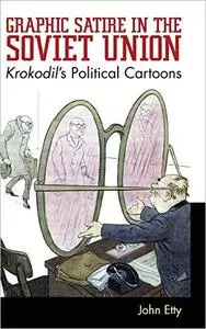 Graphic Satire in the Soviet Union: Krokodil's Political Cartoons