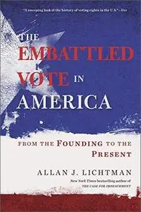 The Embattled Vote in America: From the Founding to the Present