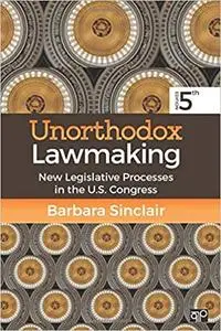 Unorthodox Lawmaking: New Legislative Processes in the U.S. Congress Ed 5