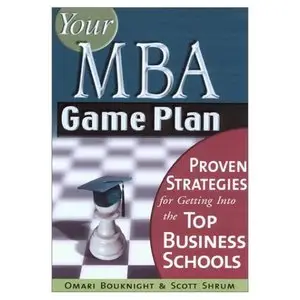 Your MBA Game Plan: Proven Strategies for Getting Into the Top Business Schools (Repost)