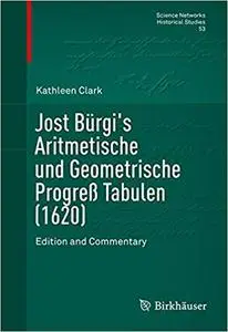 Jost Bürgi`s Aritmetische und Geometrische Progreß Tabulen (1620): Edition and Commentary