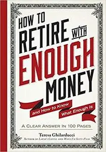 How to Retire with Enough Money: And How to Know What Enough Is [Repost]