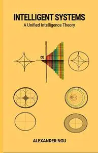 Intelligent Systems : A Unified Intelligence Theory