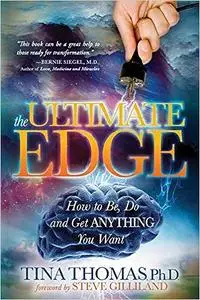 The Ultimate Edge: How to Be, Do and Get Anything You Want