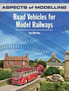 Aspects of Modelling: Road Vehicles for Model Railways (Repost)