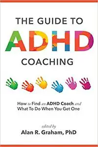 The Guide to ADHD Coaching: How to Find an ADHD Coach and What To Do When You Get One