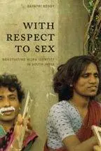 With Respect to Sex: Negotiating Hijra Identity in South India