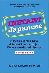 Instant Japanese: How to express 1,000 different ideas with just 100 key words and phrases! (Repost)