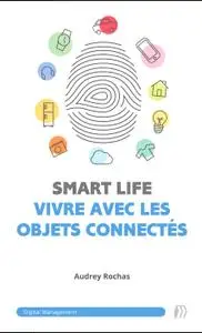 Audrey Rochas, "SmartLife : Vivre avec les objets connectés"
