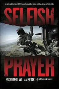 Selfish Prayer: How California National Guard DUSTOFF Changed the Face of Medevac amid Chaos, Carnage and Politics of War