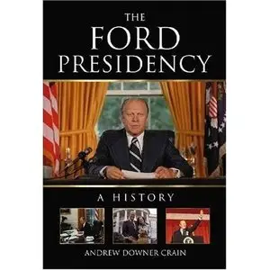 The Ford Presidency: A History