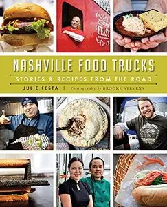 Nashville Food Trucks: Stories & Recipes from the Road
