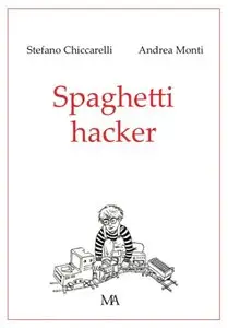 Stefano Chiccarelli,Andrea Monti - Spaghetti hacker
