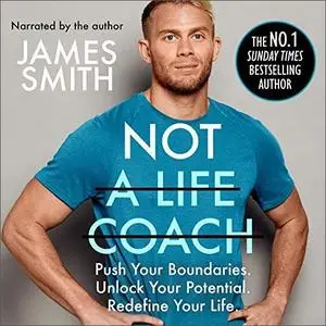 Not a Life Coach: Push Your Boundaries. Unlock Your Potential. Redefine Your Life. [Audiobook]