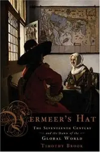 Vermeer's Hat: The Seventeenth Century and the Dawn of the Global World
