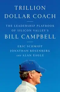 Trillion Dollar Coach: The Leadership Playbook of Silicon Valley's Bill Campbell