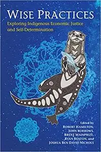 Wise Practices: Exploring Indigenous Economic Justice and Self-Determination