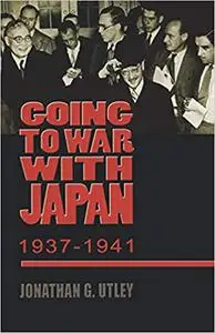 Going to War with Japan, 1937-1941: With a new introduction