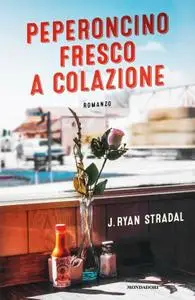 J. Ryan Stradal - Peperoncino fresco a colazione