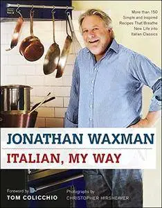 Italian, My Way: More Than 150 Simple and Inspired Recipes That Breathe New Life into Italian Classics