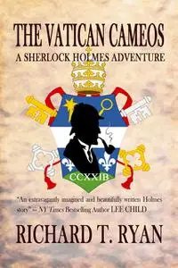 «The Vatican Cameos: A Sherlock Holmes Adventure» by Richard T. Ryan
