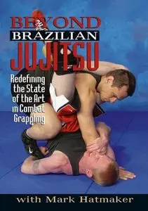 Mark Hatmaker - Beyond Brazilian Jujitsu