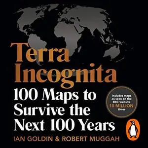 Terra Incognita: 100 Maps to Survive the Next 100 Years [Audiobook]