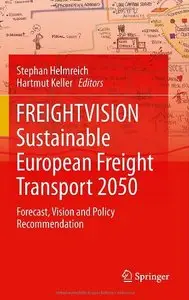 FREIGHTVISION - Sustainable European Freight Transport 2050: Forecast, Vision and Policy Recommendation
