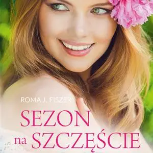 «Sezon na szczęście» by Roma J. Fiszer