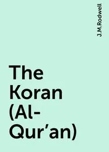 «The Koran (Al-Qur'an)» by J.M.Rodwell