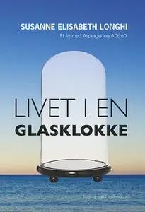 «Livet i en glasklokke» by Susanne Elisabeth Longhi
