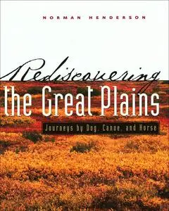 «Rediscovering the Great Plains» by Norman Scott Henderson