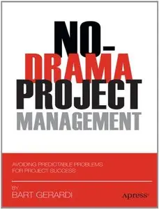 No-Drama Project Management: Avoiding Predictable Problems for Project Success