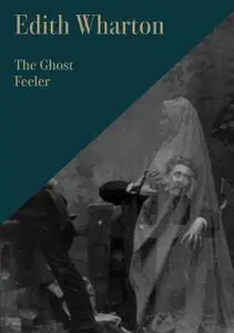 «The Ghost Feeler» by Edith Wharton