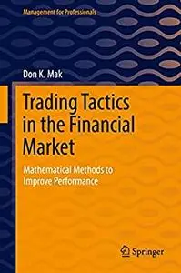 Trading Tactics in the Financial Market: Mathematical Methods to Improve Performance (Management for Professionals)